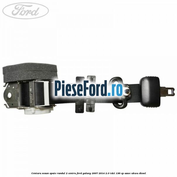 Centura scaun spate randul 2 centru Ford Galaxy 2007-2014 2.0 TDCi 136 cp Centura scaun spate randul 2 centru Ford Galaxy 2007-2014 2.0 TDCi 136 cp AZWC, UKWA diesel