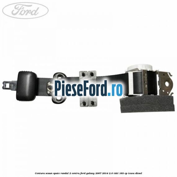 Centura scaun spate randul 2 centru Ford Galaxy 2007-2014 2.0 TDCi 163 cp TXWA diesel