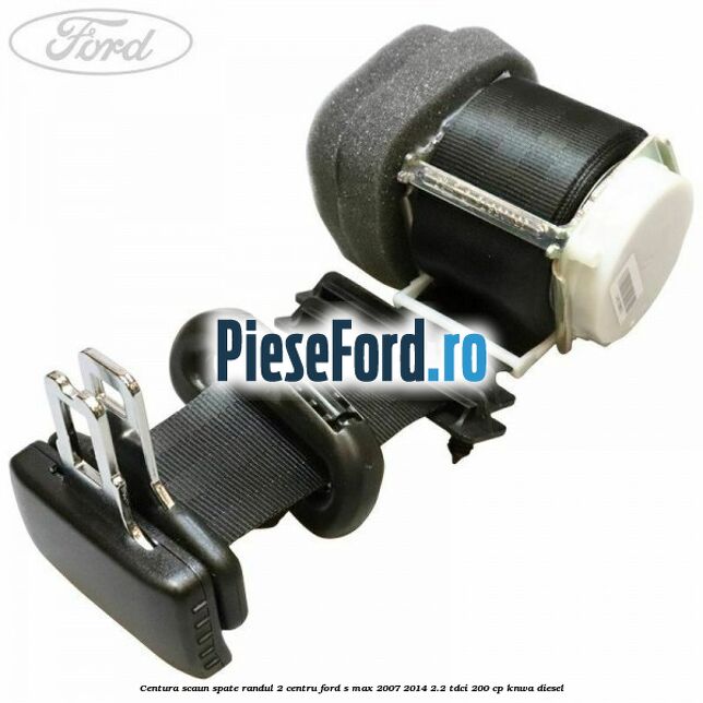 Centura scaun spate randul 2 centru Ford S-Max 2007-2014 2.2 TDCi 200 cp KNWA diesel