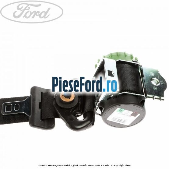 Centura scaun spate randul 2 Ford Transit 2000-2006 2.4 TDE  125 cp DOFA diesel