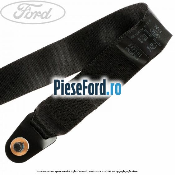 Centura scaun spate randul 2 Ford Transit 2006-2014 2.2 TDCi 85 cp Centura scaun spate randul 2 Ford Transit 2006-2014 2.2 TDCi 85 cp P8FA, P8FB diesel