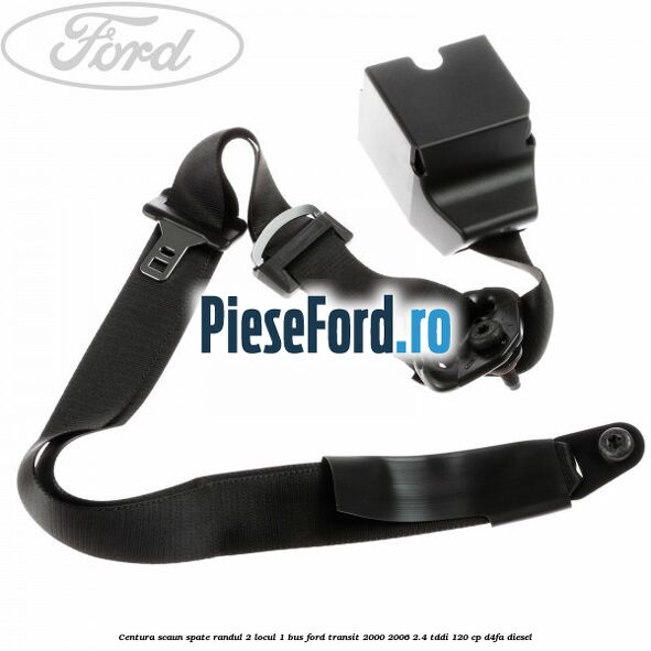 Centura scaun spate randul 2 locul 1 BUS Ford Transit 2000-2006 2.4 TDdi 120 cp D4FA diesel