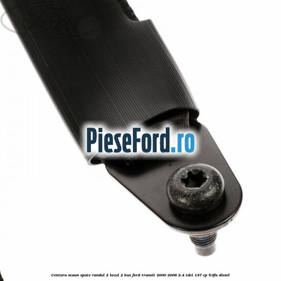 Centura scaun spate randul 2 locul 2 BUS Ford Transit 2000-2006 2.4 TDCi 137 cp H9FA diesel