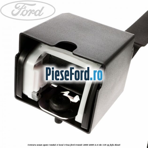 Centura scaun spate randul 2 locul 3 BUS Ford Transit 2000-2006 2.4 TDE 115 cp FXFA diesel