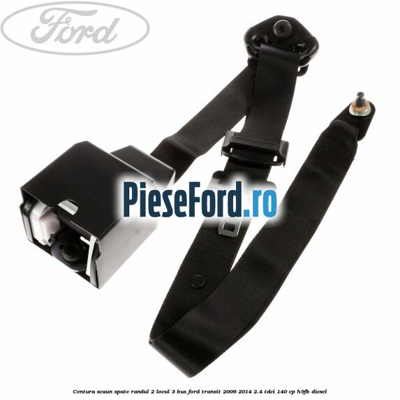 Centura scaun spate randul 2 locul 3 BUS Ford Transit 2006-2014 2.4 TDCi 140 cp H9FB diesel