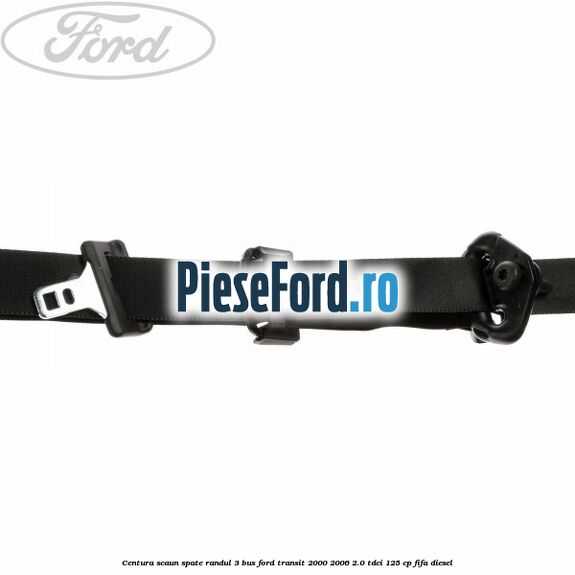 Centura scaun spate randul 3 BUS Ford Transit 2000-2006 2.0 TDCi 125 cp FIFA diesel