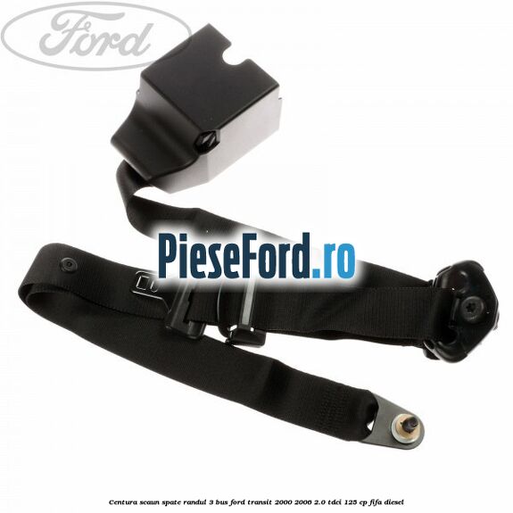 Centura scaun spate randul 3 BUS Ford Transit 2000-2006 2.0 TDCi 125 cp FIFA diesel