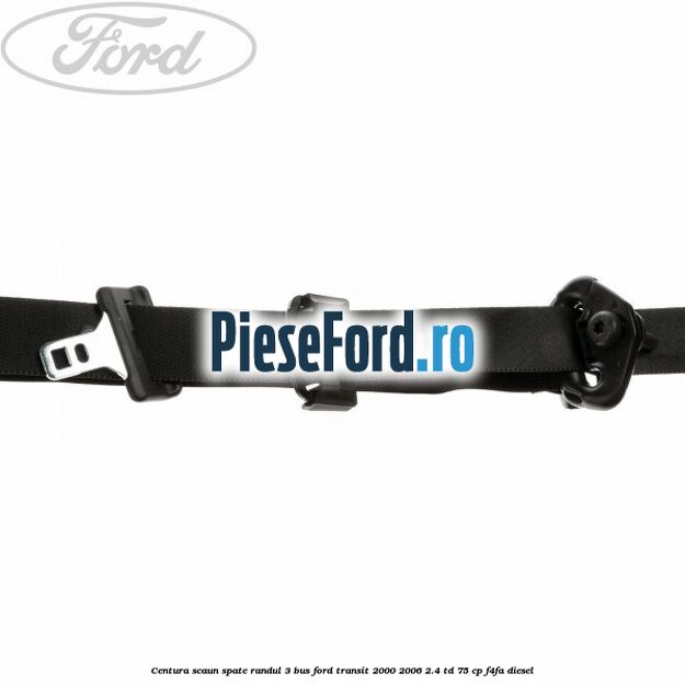 Centura scaun spate randul 3 BUS Ford Transit 2000-2006 2.4 TD 75 cp F4FA diesel