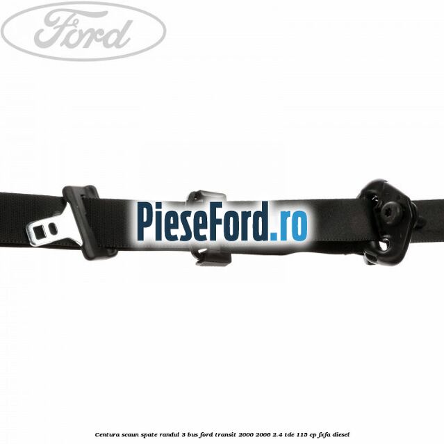 Centura scaun spate randul 3 BUS Ford Transit 2000-2006 2.4 TDE 115 cp FXFA diesel