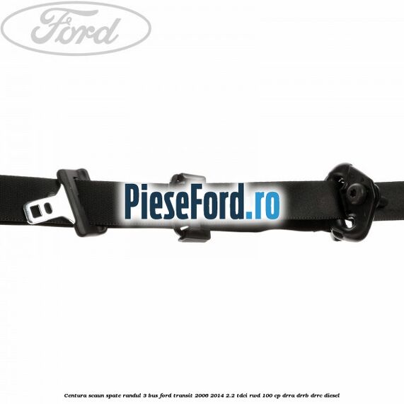Centura scaun spate randul 3 BUS Ford Transit 2006-2014 2.2 TDCi RWD 100 cp DRRA, DRRB, DRRC diesel