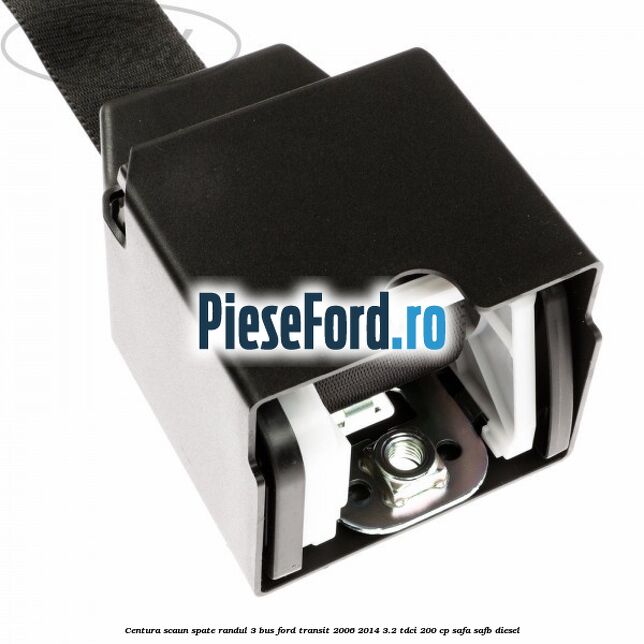 Centura scaun spate randul 3 BUS Ford Transit 2006-2014 3.2 TDCi 200 cp SAFA, SAFB diesel