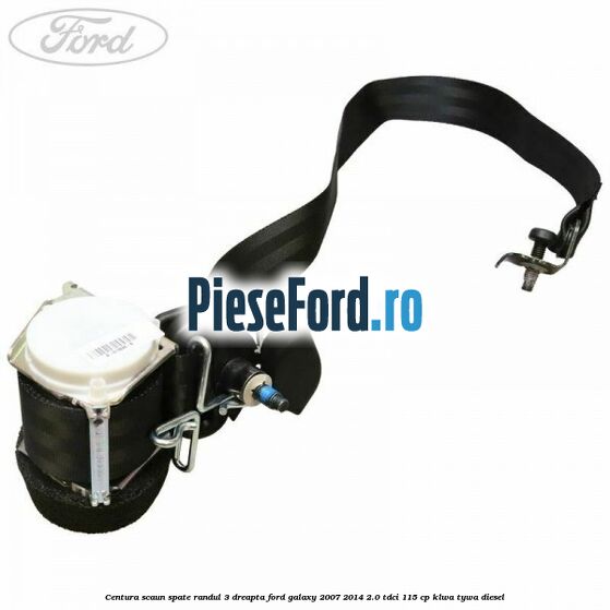 Centura scaun spate randul 3 dreapta Ford Galaxy 2007-2014 2.0 TDCi 115 cp KLWA, TYWA diesel