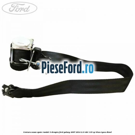 Centura scaun spate randul 3 dreapta Ford Galaxy 2007-2014 2.0 TDCi 115 cp KLWA, TYWA diesel