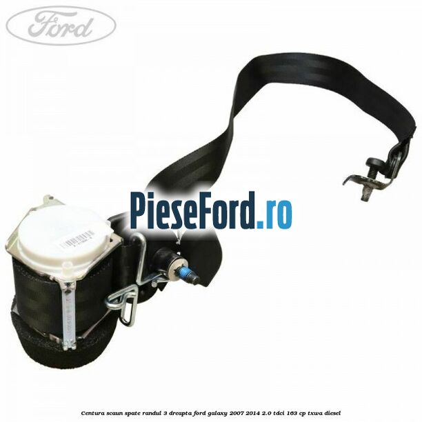 Centura scaun spate randul 3 dreapta Ford Galaxy 2007-2014 2.0 TDCi 163 cp TXWA diesel