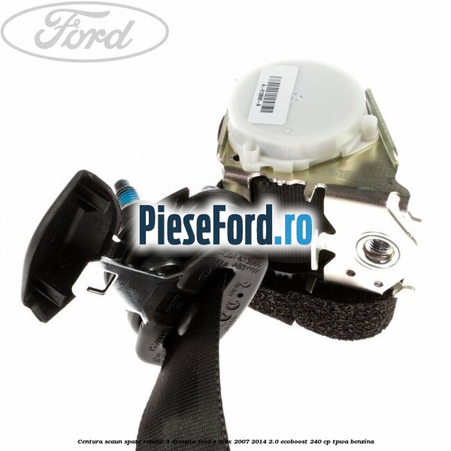 Centura scaun spate randul 3 dreapta Ford S-Max 2007-2014 2.0 EcoBoost 240 cp TPWA benzina