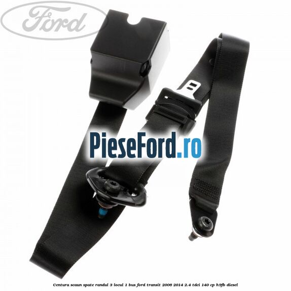 Centura scaun spate randul 3 locul 1 BUS Ford Transit 2006-2014 2.4 TDCi 140 cp H9FB diesel