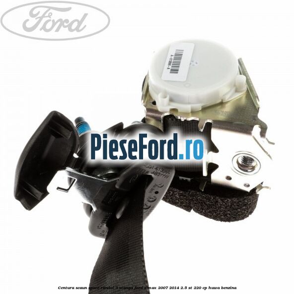 Centura scaun spate randul 3 stanga Ford S-Max 2007-2014 2.5 ST 220 cp HUWA benzina