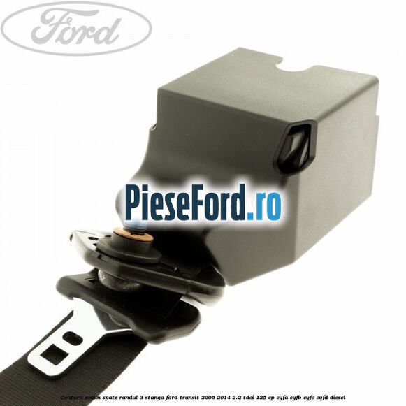 Centura scaun spate randul 3 stanga Ford Transit 2006-2014 2.2 TDCi 125 cp Centura scaun spate randul 3 stanga Ford Transit 2006-2014 2.2 TDCi 125 cp CYFA, CYFB, CYFC, CYFD diesel