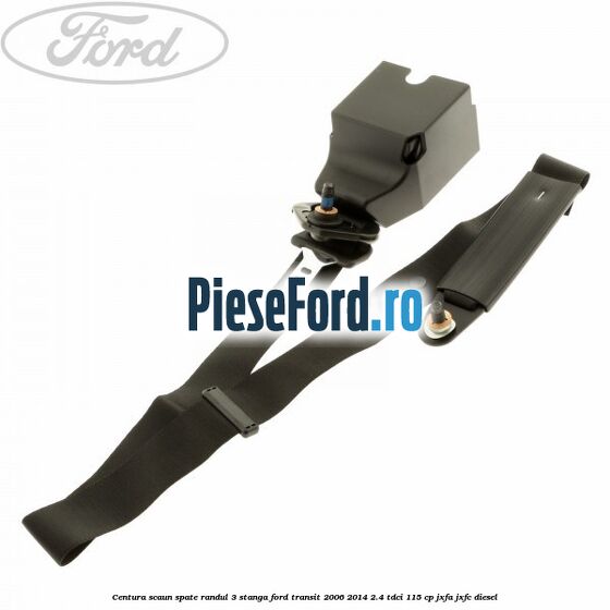 Centura scaun spate randul 3 stanga Ford Transit 2006-2014 2.4 TDCi 115 cp JXFA, JXFC diesel