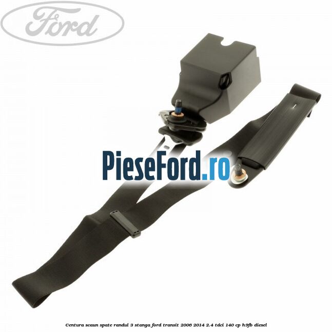 Centura scaun spate randul 3 stanga Ford Transit 2006-2014 2.4 TDCi 140 cp H9FB diesel