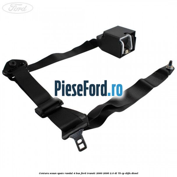 Centura scaun spate randul 4 BUS Ford Transit 2000-2006 2.0 DI 75 cp D3FA diesel
