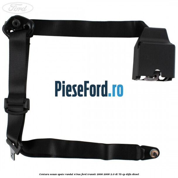 Centura scaun spate randul 4 BUS Ford Transit 2000-2006 2.0 DI 75 cp D3FA diesel