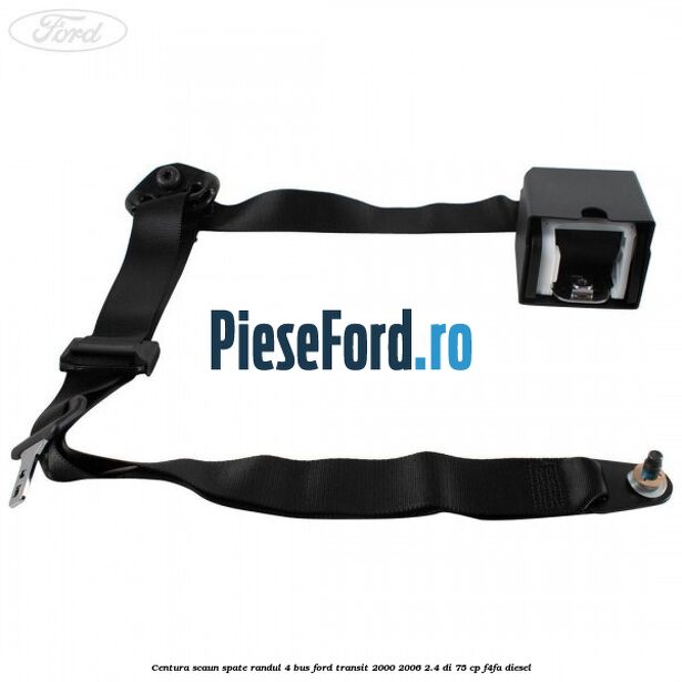 Centura scaun spate randul 4 BUS Ford Transit 2000-2006 2.4 DI 75 cp F4FA diesel