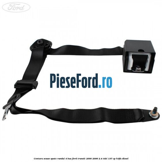 Centura scaun spate randul 4 BUS Ford Transit 2000-2006 2.4 TDCi 137 cp H9FA diesel