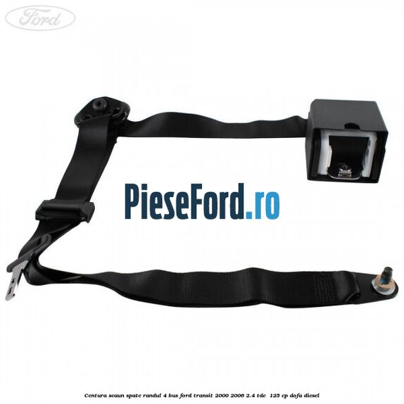 Centura scaun spate randul 4 BUS Ford Transit 2000-2006 2.4 TDE  125 cp DOFA diesel