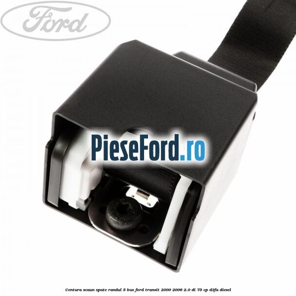 Centura scaun spate randul 5 BUS Ford Transit 2000-2006 2.0 DI 75 cp D3FA diesel