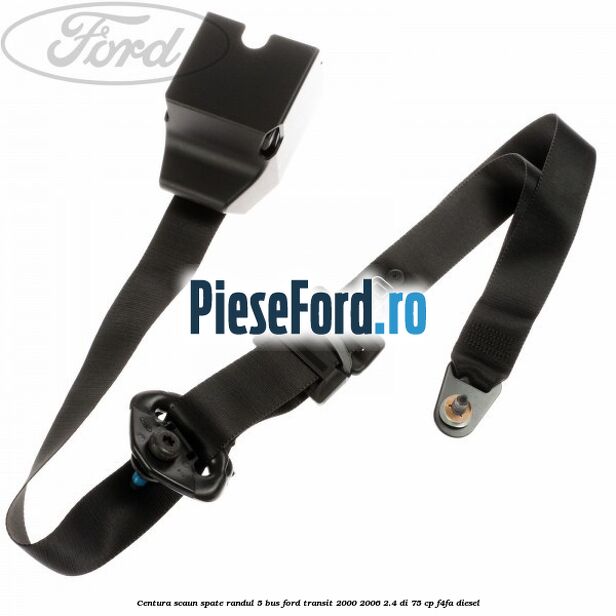 Centura scaun spate randul 5 BUS Ford Transit 2000-2006 2.4 DI 75 cp F4FA diesel