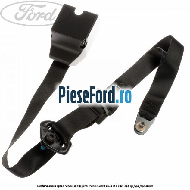 Centura scaun spate randul 5 BUS Ford Transit 2006-2014 2.4 TDCi 115 cp JXFA, JXFC diesel