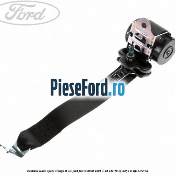 Centura scaun spate stanga 3 usi Ford Fiesta 2002-2005 1.25 16V 70 cp M7JA, M7JB benzina