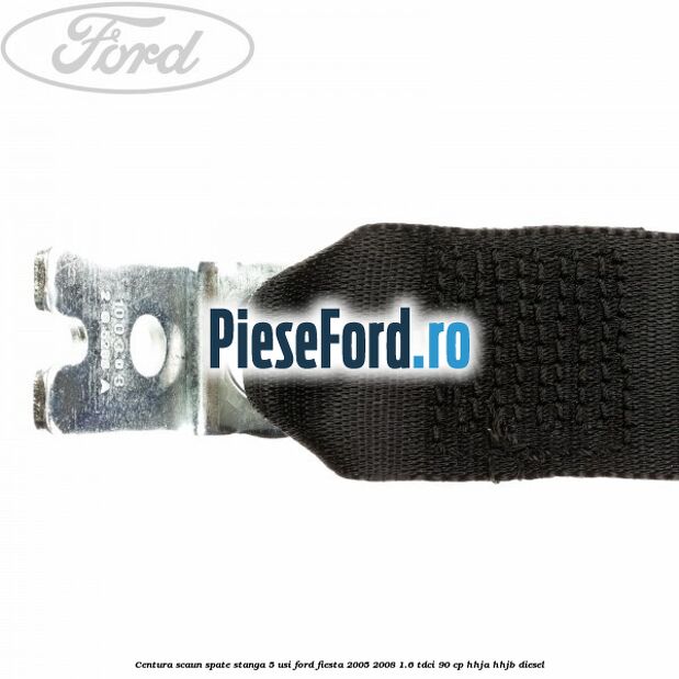 Centura scaun spate stanga 5 usi Ford Fiesta 2005-2008 1.6 TDCi 90 cp Centura scaun spate stanga 5 usi Ford Fiesta 2005-2008 1.6 TDCi 90 cp HHJA, HHJB diesel