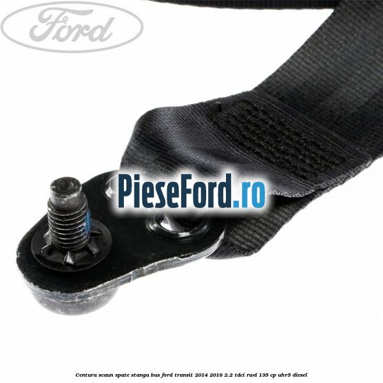 Centura scaun spate stanga BUS Ford Transit 2014-2018 2.2 TDCi RWD 135 cp UHR5 diesel