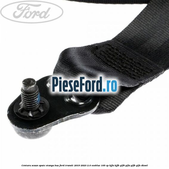 Centura scaun spate stanga BUS Ford Transit 2019-2023 2.0 EcoBlue 105 cp Centura scaun spate stanga BUS Ford Transit 2019-2023 2.0 EcoBlue 105 cp BJFA, BJFB, YLF6, YLFA, YLFB, YLFS diesel