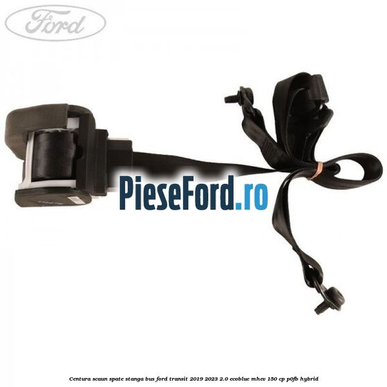 Centura scaun spate stanga BUS Ford Transit 2019-2023 2.0 EcoBlue mHEV 150 cp P0FB Hybrid