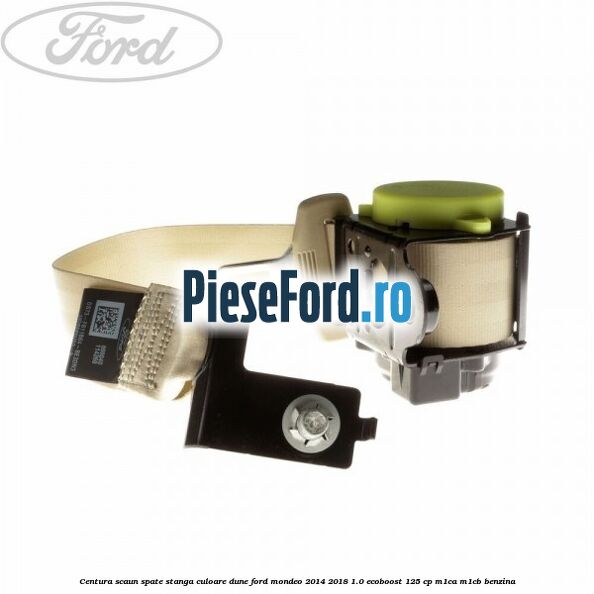 Centura scaun spate stanga culoare dune Ford Mondeo 2014-2018 1.0 EcoBoost 125 cp Centura scaun spate stanga culoare dune Ford Mondeo 2014-2018 1.0 EcoBoost 125 cp M1CA, M1CB benzina