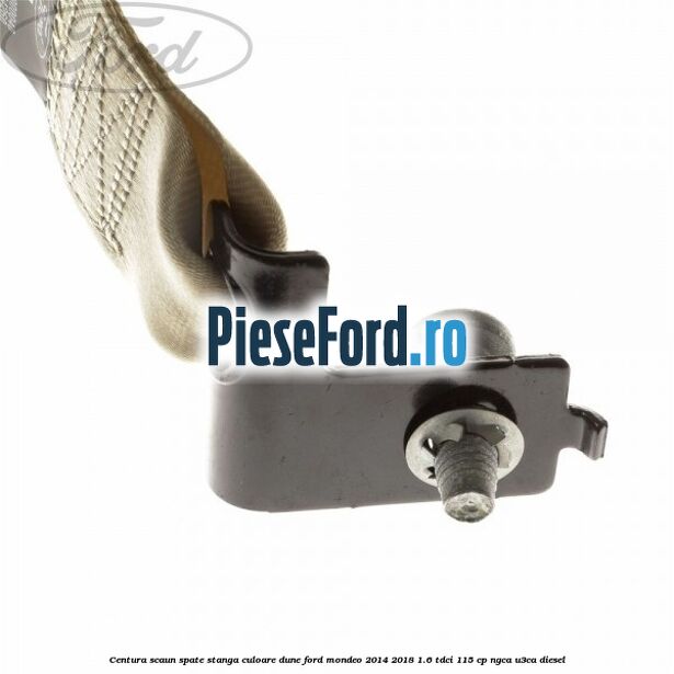 Centura scaun spate stanga culoare dune Ford Mondeo 2014-2018 1.6 TDCi 115 cp Centura scaun spate stanga culoare dune Ford Mondeo 2014-2018 1.6 TDCi 115 cp NGCA, U3CA diesel