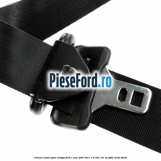 Centura scaun spate stanga Ford C-Max 2007-2011 1.6 TDCi 101 cp G8DC, MTDA diesel