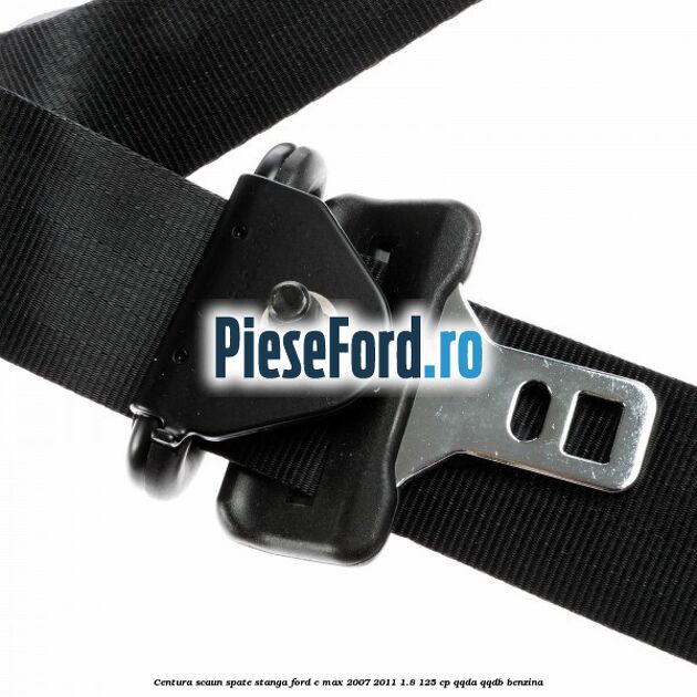 Centura scaun spate stanga Ford C-Max 2007-2011 1.8 125 cp QQDA, QQDB benzina