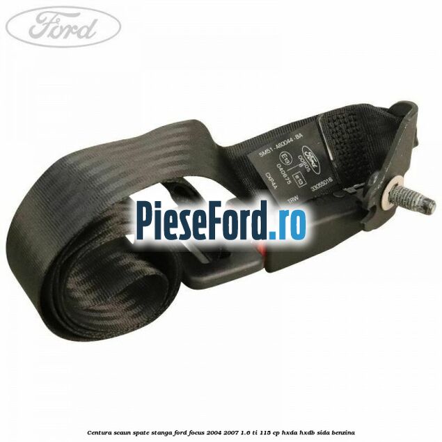 Centura scaun spate stanga Ford Focus 2004-2007 1.6 Ti 115 cp HXDA, HXDB, SIDA benzina