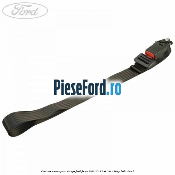 Centura scaun spate stanga Ford Focus 2008-2011 2.0 TDCi 110 cp IXDA diesel