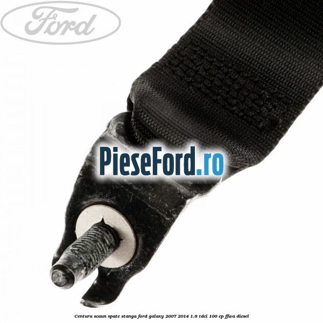 Centura scaun spate stanga Ford Galaxy 2007-2014 1.8 TDCi 100 cp Centura scaun spate stanga Ford Galaxy 2007-2014 1.8 TDCi 100 cp FFWA diesel