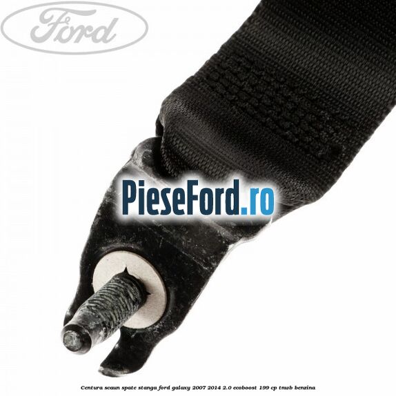 Centura scaun spate stanga Ford Galaxy 2007-2014 2.0 EcoBoost 199 cp TNWB benzina