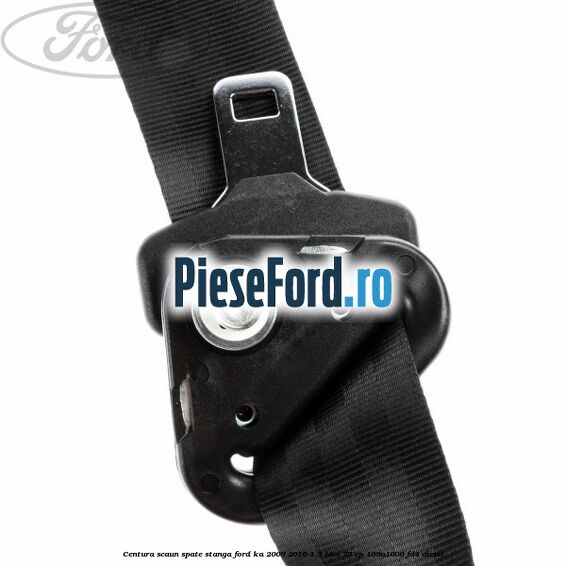 Centura scaun spate stanga Ford Ka 2009-2016 1.3 TDCi 75 cp 169A1000, FD4 diesel