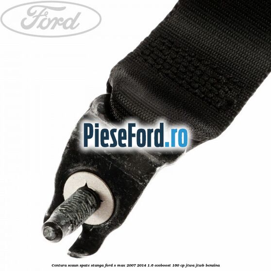 Centura scaun spate stanga Ford S-Max 2007-2014 1.6 EcoBoost 160 cp JTWA, JTWB benzina