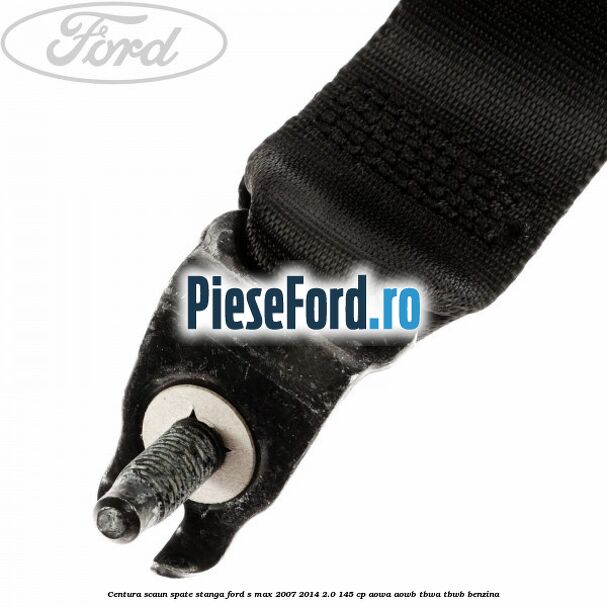 Centura scaun spate stanga Ford S-Max 2007-2014 2.0 145 cp AOWA, AOWB, TBWA, TBWB benzina