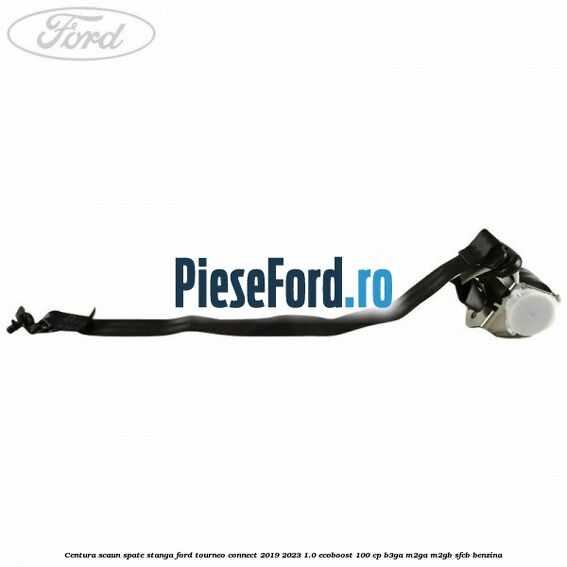 Centura scaun spate stanga Ford Tourneo Connect 2019-2023 1.0 EcoBoost 100 cp B3GA, M2GA, M2GB, SFCB benzina