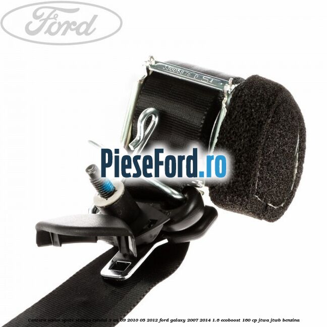 Centura scaun spate stanga randul 3 an 09/2010-05/2012 Ford Galaxy 2007-2014 1.6 EcoBoost 160 cp JTWA, JTWB benzina